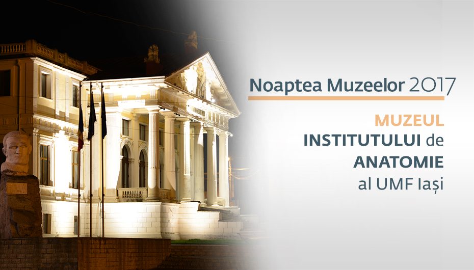 Noaptea Muzeelor 2017: UMF Iași vă așteaptă la Muzeul de Anatomie