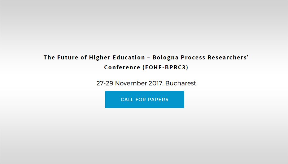 Call for Papers – A treia ediție a Conferinței internaţionale „Future of Higher Education – Bologna Process Researchers’ Conference”