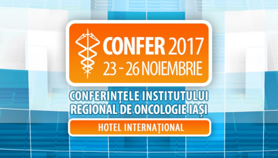 Conferințele Institutului Regional de Oncologie Iași – CONFER 2017