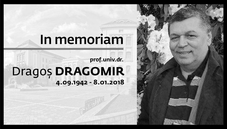 In memoriam prof. univ. dr. Dragoș DRAGOMIR (4.09.1942 – 8.01.2018)