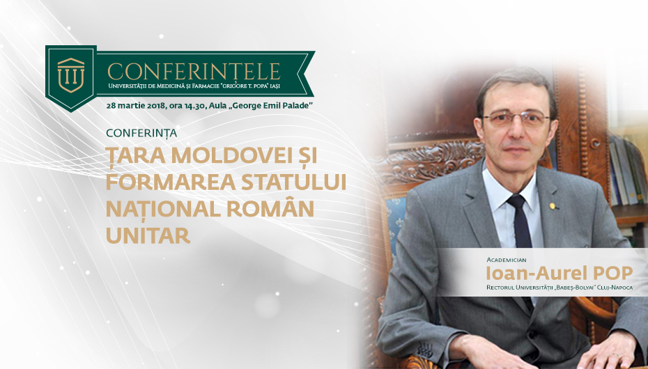 Conferințele UMF „Grigore T. Popa”: Academicianul Ioan-Aurel Pop – Țara Moldovei și formarea statului național român unitar