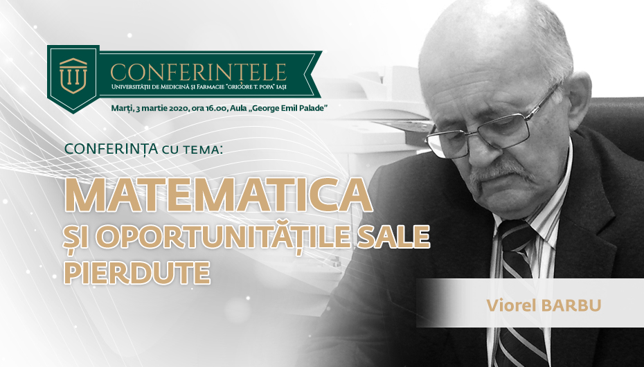Conferințele Grigore T. Popa: „Matematica și oportunitățile sale pierdute”