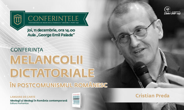 Melancolii dictatoriale în postcomunismul românesc: politologul Cristian Preda vine la Zilele UMF Iași
