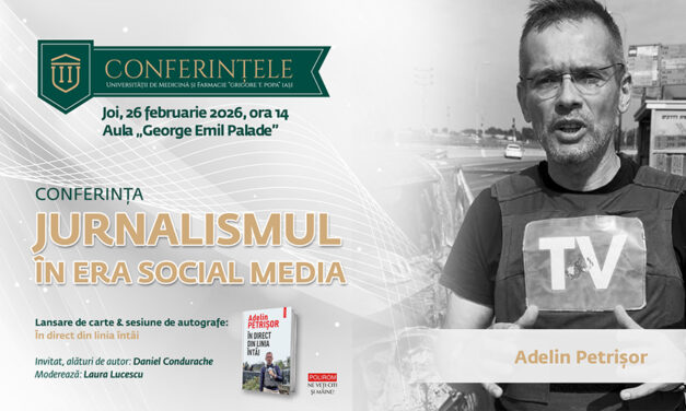 Adelin Petrișor revine la UMF Iași cu o conferință despre jurnalismul în era social media